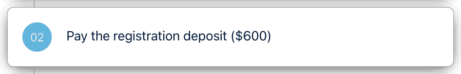 02 Pay the registration deposit ($600)