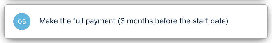 05 Make the full payment (3 months before the start date)
